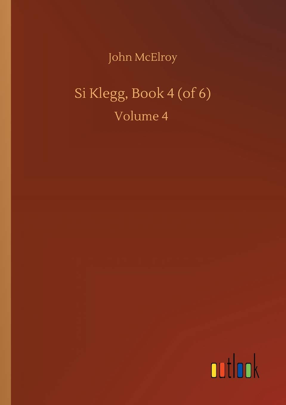 Si Klegg, Book 4 (of 6): Volume 4