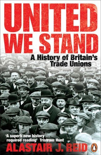 United We Stand: History Of Britains Trade Unions