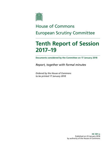 European Scrutiny Committee 10th Report of Session 2017–19 (House of Commons Paper) HC 301-x
