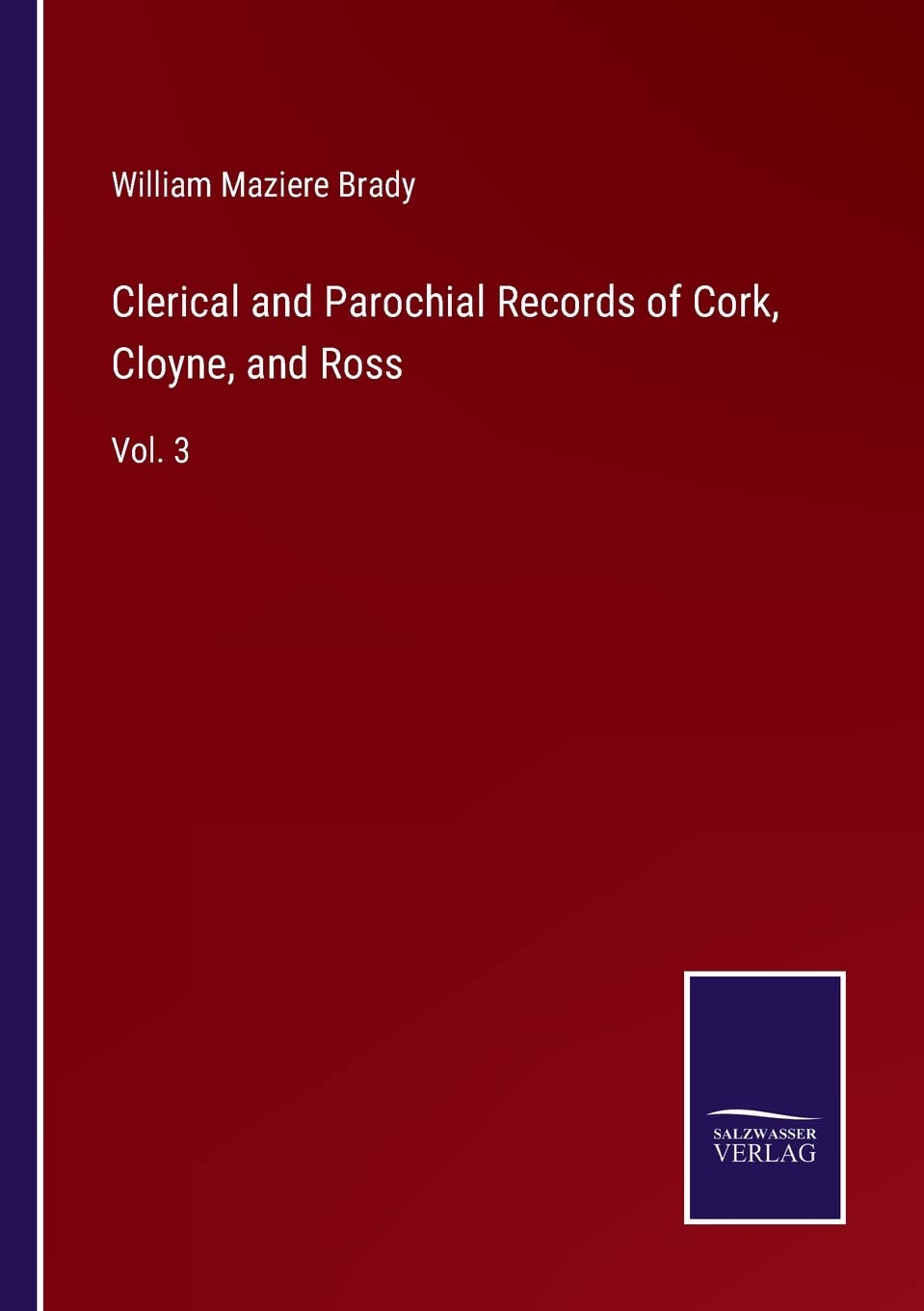 Clerical and Parochial Records of Cork, Cloyne, and Ross: Vol. 3