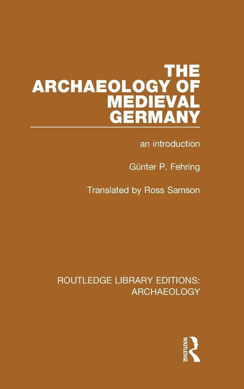 The Archaeology of Medieval Germany (Routledge Library Editions: Archaeology)