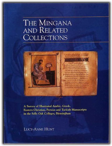 Mingana and Related Collections: Survey of Illustrated Arabic, Greek, Eastern Christian, Persian and Turkish Manuscripts in the Selly Oak Colleges, Bi