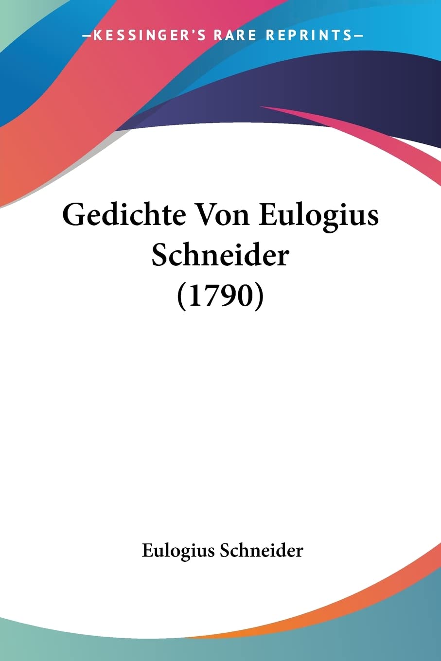 Gedichte Von Eulogius Schneider (1790) (German Edition)