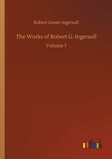 The Works of Robert G. Ingersoll
