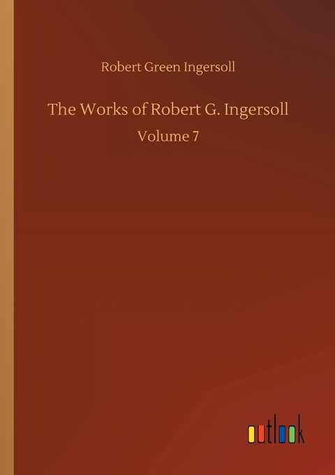 The Works of Robert G. Ingersoll