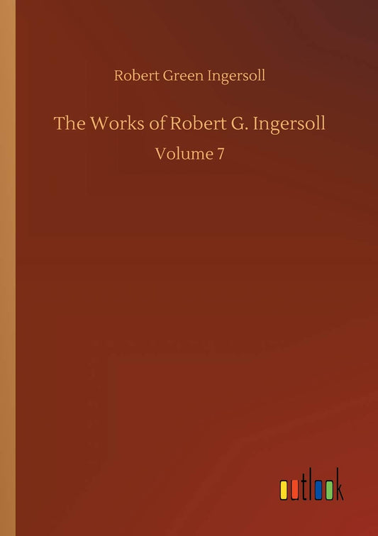 The Works of Robert G. Ingersoll