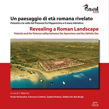 Un paesaggio di età romana rivelato. Potentia e la valle del Potenza fra l'Appennino e il mare Adriatico. Revealing a Roman Landscape. Potentia and the Potenza valley between the Apennines and the Ad