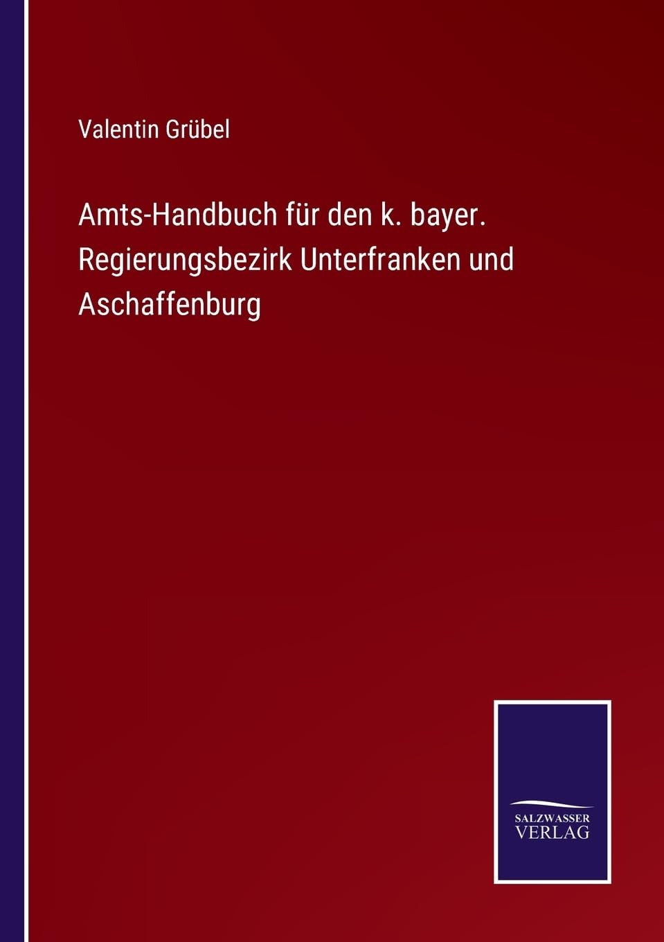 Amts-Handbuch für den k. bayer. Regierungsbezirk Unterfranken und Aschaffenburg (German Edition)