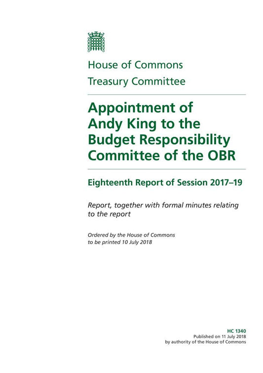 Treasury Committee 18th Report. Appointment of Andy King to the Budget Responsibility Committee of the OBR Volume 1. Report (House of Commons Paper) HC 1340