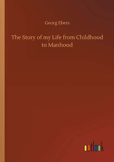 The Story of my Life from Childhood to Manhood