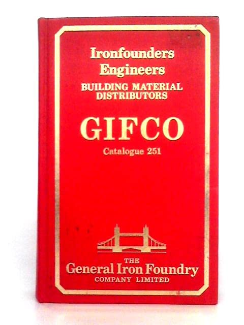 Ironfounders Engineers - Building Material Distributors: The General Iron Foundry Co Ltd (GIFCO) Catalogue 251