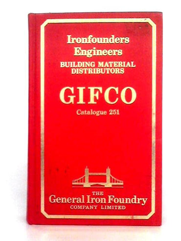 Ironfounders Engineers - Building Material Distributors: The General Iron Foundry Co Ltd (GIFCO) Catalogue 251