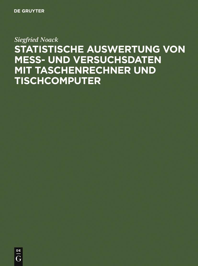 Statistische Auswertung von Mess- und Versuchsdaten mit Taschenrechner und Tischcomputer: Anleitungen und Beispiele aus 