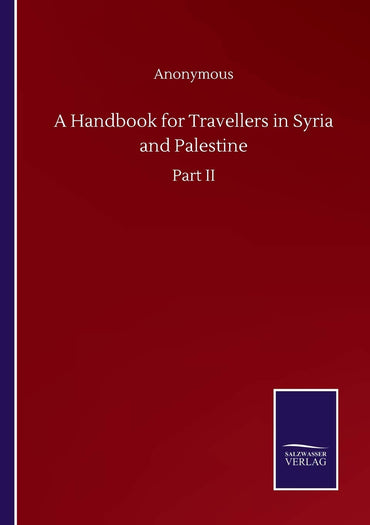 A Handbook for Travellers in Syria and Palestine: Part II
