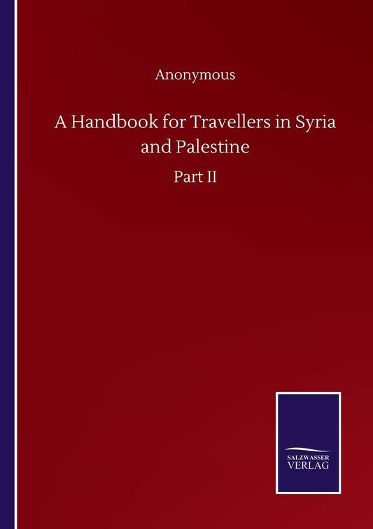 A Handbook for Travellers in Syria and Palestine: Part II