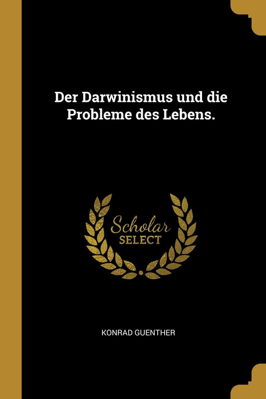 Der Darwinismus und die Probleme des Lebens. (German Edition)