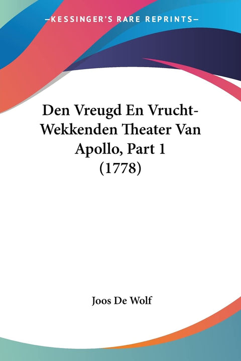 Den Vreugd En Vrucht-Wekkenden Theater Van Apollo, Part 1 (1778) (Chinese Edition)