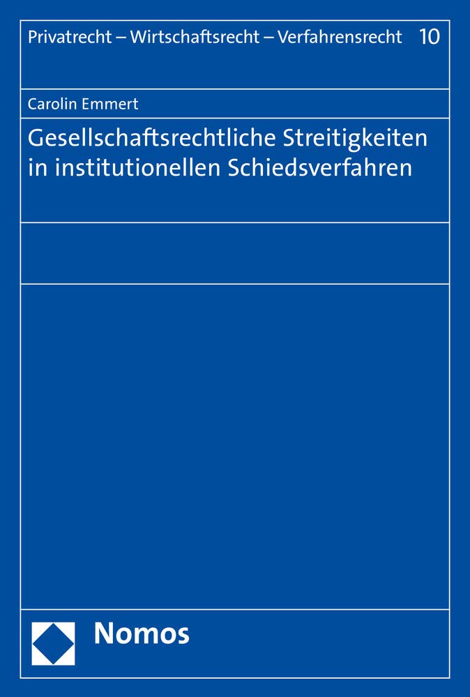 Gesellschaftsrechtliche Streitigkeiten in Institutionellen Schiedsverfahren (Privatrecht - Wirtschaftsrecht - Verfahrens