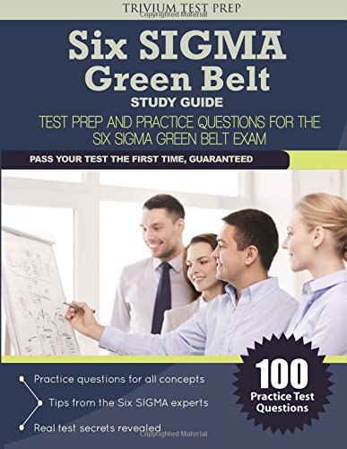 Six SIGMA Green Belt Study Guide: Test Prep and Practice Questions for the Six SIGMA Green Belt Exam by Trivium Test Pre