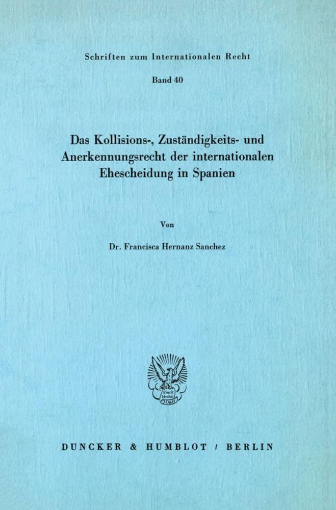 Das Kollisions-, Zuständigkeits- Und Anerkennungsrecht Der Internationalen Ehescheidung in Spanien. (Schriften Zum Inter