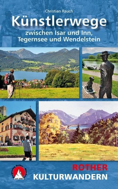 Künstlerwege: Zwischen Isar und Inn, Tegernsee und Wendelstein. Mit GPS-Daten.