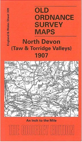 North Devon (Taw and Torridge Valleys) 1907: One Inch Map 309 (Old O.S. Maps of England and Wales)