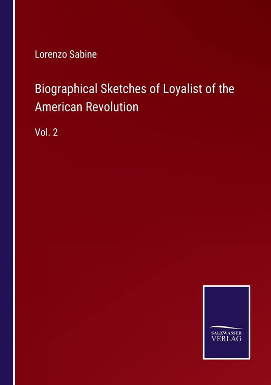 Biographical Sketches of Loyalist of the American Revolution: Vol. 2