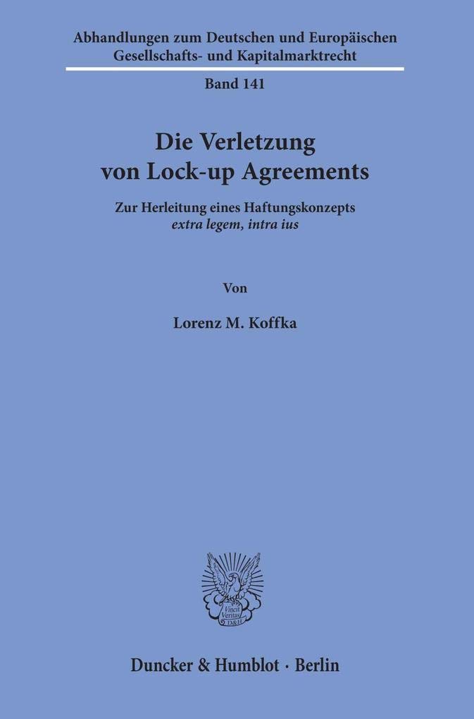 Die Verletzung Von Lock-up Agreements: Zur Herleitung Eines Haftungskonzepts Extra Legem, Intra Ius (Abhandlungen Zum De