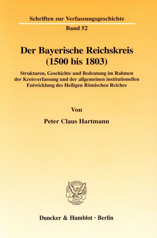Der Bayerische Reichskreis (1500 Bis 1803).: Strukturen, Geschichte Und Bedeutung Im Rahmen Der Kreisverfassung Und Der 