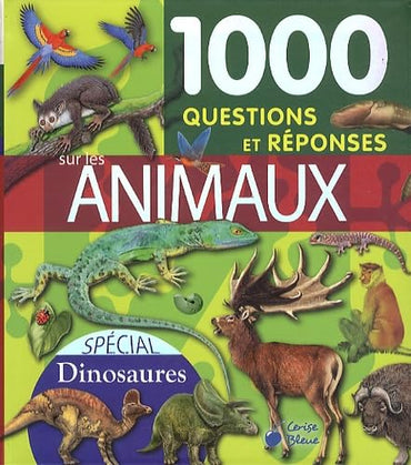 1000 QUESTIONS REPONSES SUR LES ANIMAUX ET LES DINOSAURES