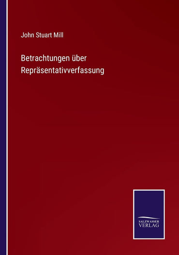 Betrachtungen über Repräsentativverfassung (German Edition)