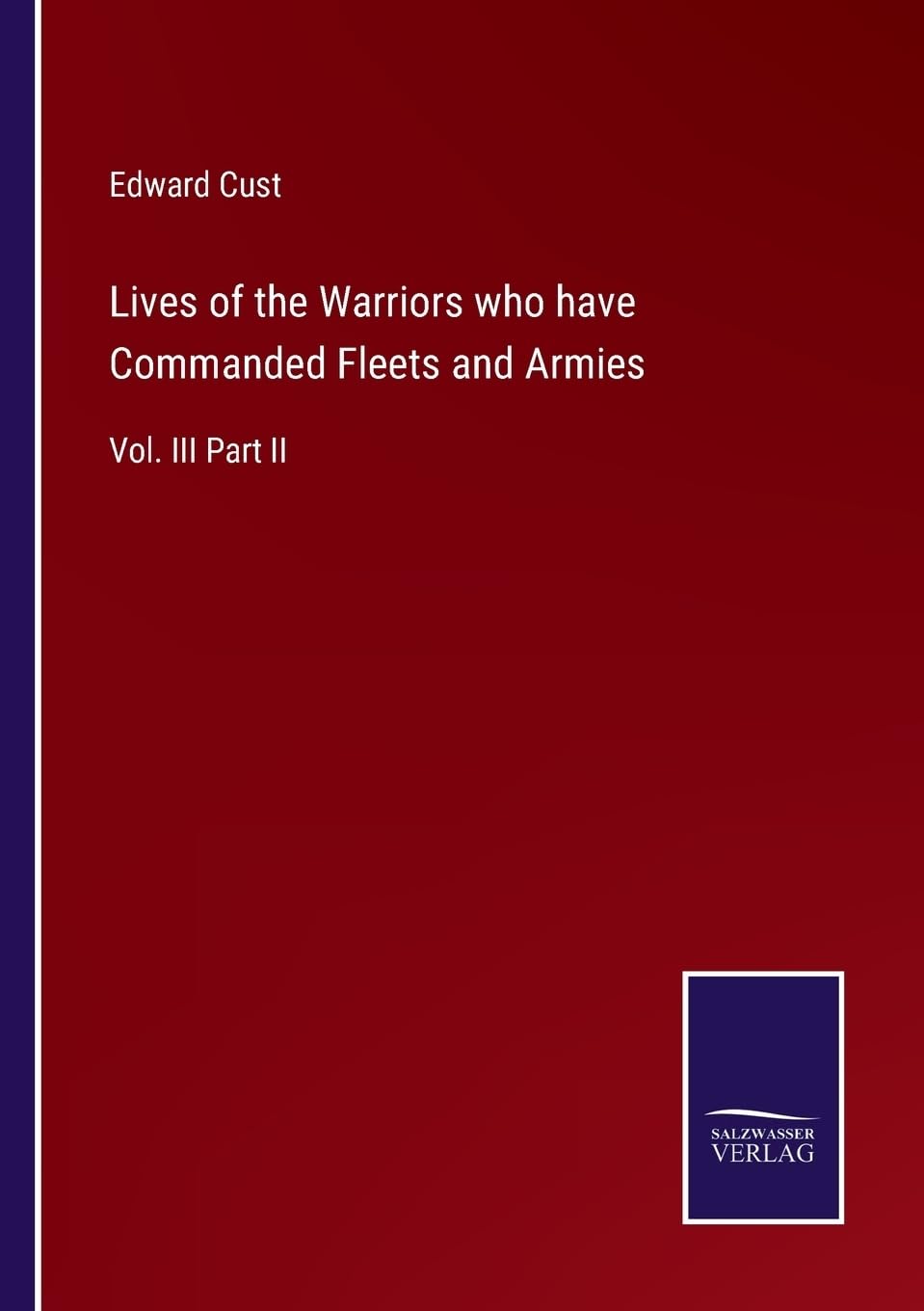 Lives of the Warriors who have Commanded Fleets and Armies: Vol. III Part II