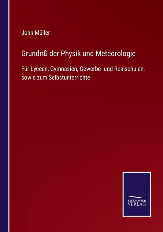 Grundriß der Physik und Meteorologie: Für Lyceen, Gymnasien, Gewerbe- und Realschulen, sowie zum Selbstunterrichte (German Edition)