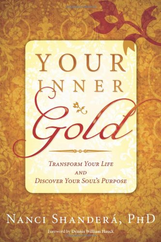 Your Inner Gold: Transform Your Life and Discover Your Soul's Purpose