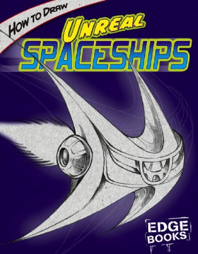 How to Draw Unreal Spaceships (Edge Books Drawing Cool Stuff)