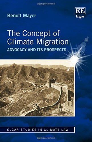 The Concept of Climate Migration: Advocacy and its Prospects (Elgar Studies in Climate Law)