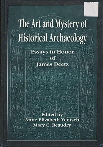 The Art and Mystery of Historical Archaeology: Essays in Honor of James Deetz
