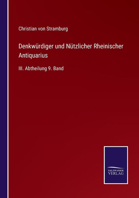 Denkwürdiger und Nützlicher Rheinischer Antiquarius: III. Abtheilung 9. Band (German Edition)