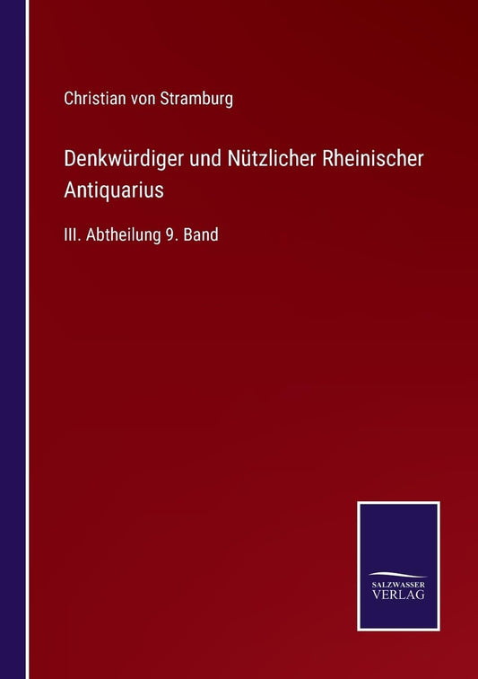 Denkwürdiger und Nützlicher Rheinischer Antiquarius: III. Abtheilung 9. Band (German Edition)