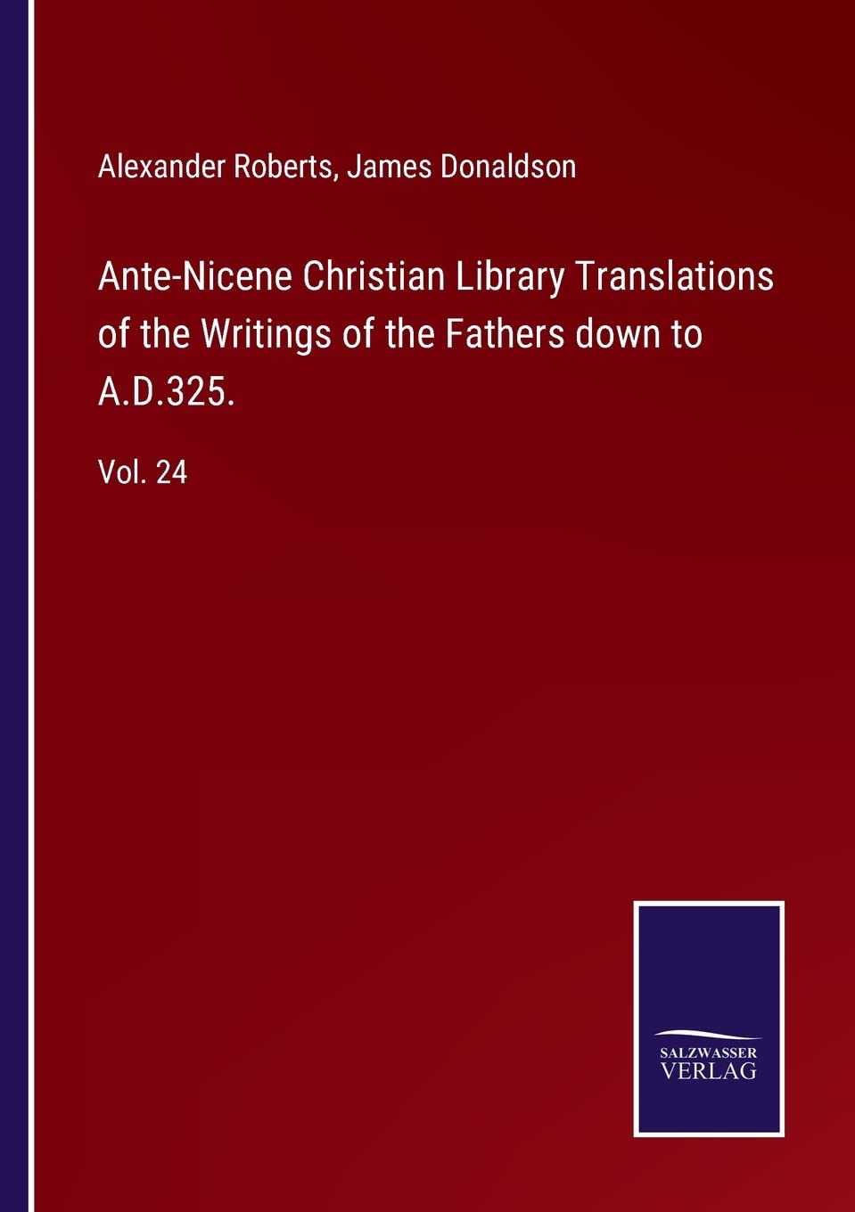 Ante-Nicene Christian Library Translations of the Writings of the Fathers down to A.D.325.: Vol. 24