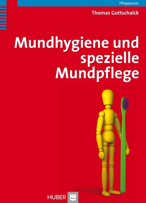 Mundhygiene und spezielle Mundpflege: Praxishandbuch für Pflegende und Dentalhygienikerinnen