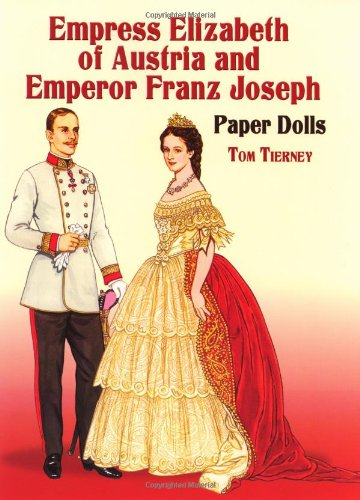 Empress Elizabeth of Austria and Emperor Franz Joseph Paper Dolls (Dover Royal Paper Dolls)