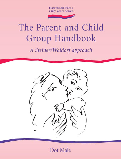 The Parent and Child Group Handbook: A Steiner/Waldorf Approach (Hawthorn Press Early Years)
