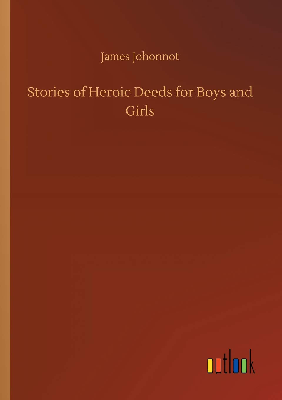Stories of Heroic Deeds for Boys and Girls