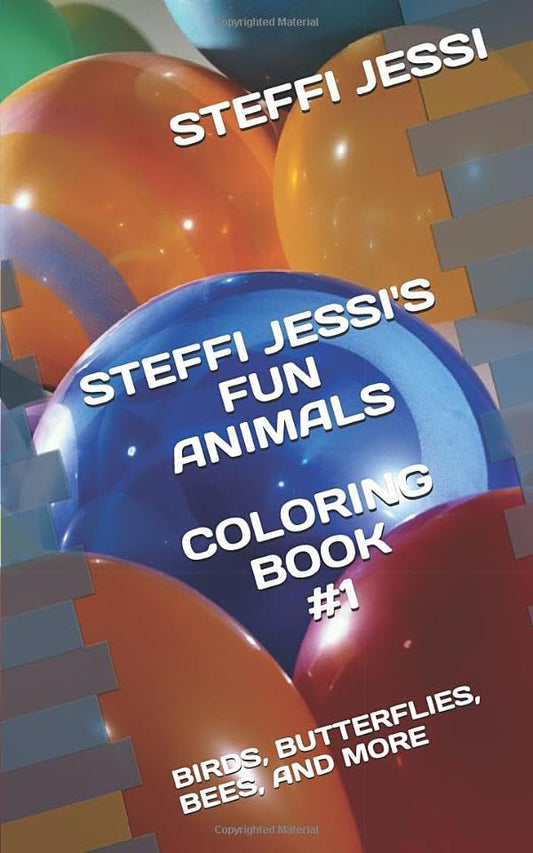 STEFFI & JESSI'S FUN COLORING BOOK 1: BIRDS, BUTTERFLIES, BEES, AND MORE