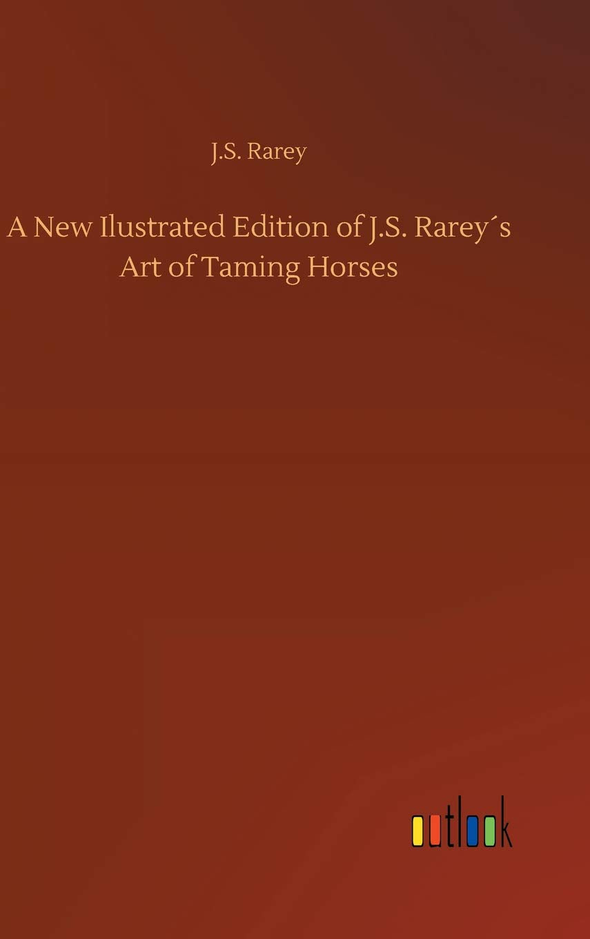 A New Ilustrated Edition of J.S. Rarey´s Art of Taming Horses
