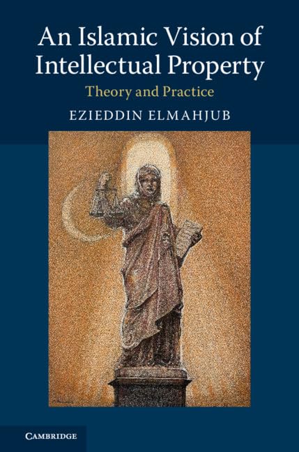 An Islamic Vision of Intellectual Property: Theory and Practice