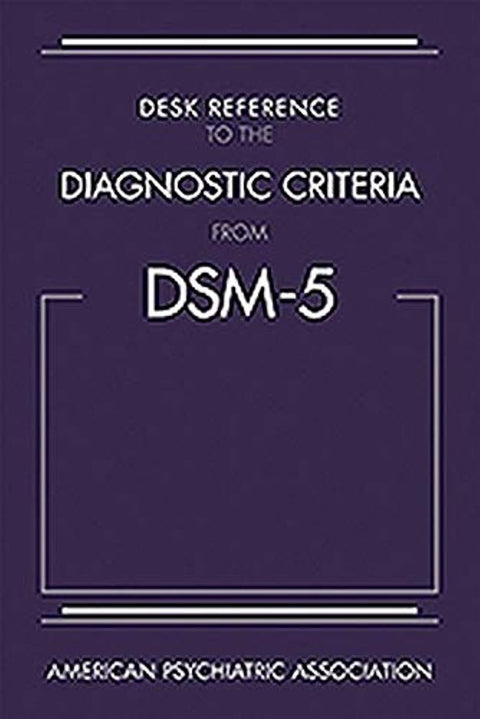 Desk Reference to the Diagnostic Criteria from DSM-5(TM)