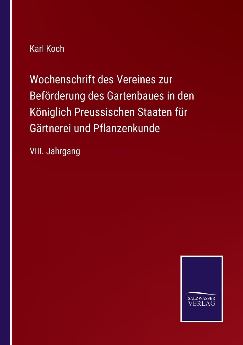 Wochenschrift des Vereines zur Beförderung des Gartenbaues in den Königlich Preussischen Staaten für Gärtnerei und Pflanzenkunde: VIII. Jahrgang (German Edition)