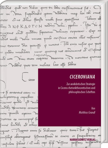 Ciceroniana: Zur Anekdotischen Strategie in Ciceros Rhetoriktheoretischen Und Philosophischen Schriften (Episteme in Bewegung) (German Edition)